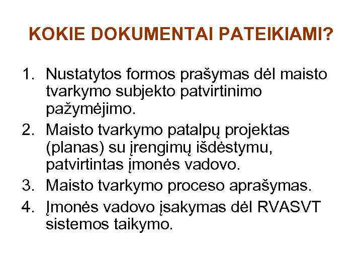 KOKIE DOKUMENTAI PATEIKIAMI? 1. Nustatytos formos prašymas dėl maisto tvarkymo subjekto patvirtinimo pažymėjimo. 2.