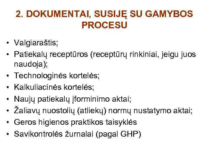 2. DOKUMENTAI, SUSIJĘ SU GAMYBOS PROCESU • Valgiaraštis; • Patiekalų receptūros (receptūrų rinkiniai, jeigu