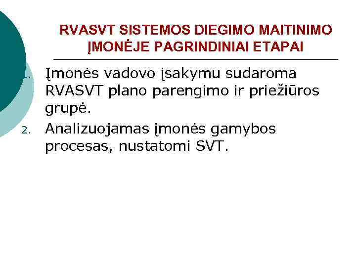 RVASVT SISTEMOS DIEGIMO MAITINIMO ĮMONĖJE PAGRINDINIAI ETAPAI 1. 2. Įmonės vadovo įsakymu sudaroma RVASVT