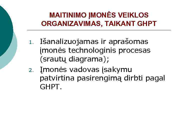MAITINIMO ĮMONĖS VEIKLOS ORGANIZAVIMAS, TAIKANT GHPT 1. 2. Išanalizuojamas ir aprašomas įmonės technologinis procesas