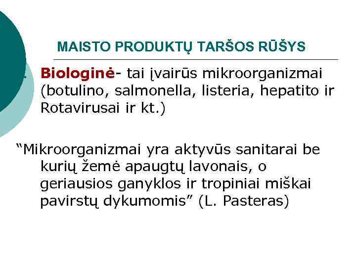 MAISTO PRODUKTŲ TARŠOS RŪŠYS 1. Biologinė- tai įvairūs mikroorganizmai (botulino, salmonella, listeria, hepatito ir