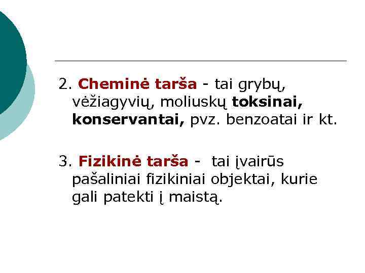 2. Cheminė tarša - tai grybų, vėžiagyvių, moliuskų toksinai, konservantai, pvz. benzoatai ir kt.