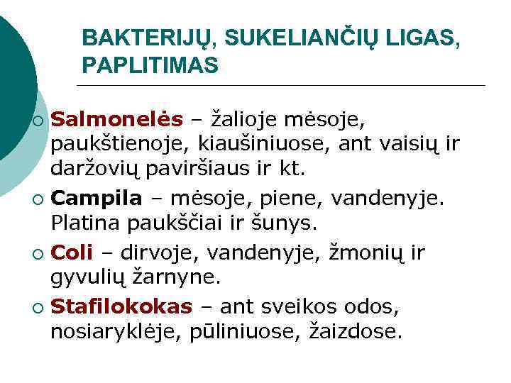 BAKTERIJŲ, SUKELIANČIŲ LIGAS, PAPLITIMAS Salmonelės – žalioje mėsoje, paukštienoje, kiaušiniuose, ant vaisių ir daržovių