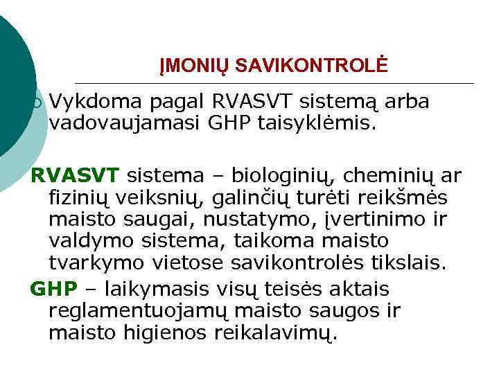 ĮMONIŲ SAVIKONTROLĖ ¡ Vykdoma pagal RVASVT sistemą arba vadovaujamasi GHP taisyklėmis. RVASVT sistema –