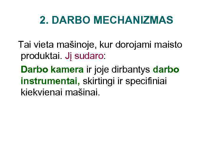 2. DARBO MECHANIZMAS Tai vieta mašinoje, kur dorojami maisto produktai. Jį sudaro: Darbo kamera