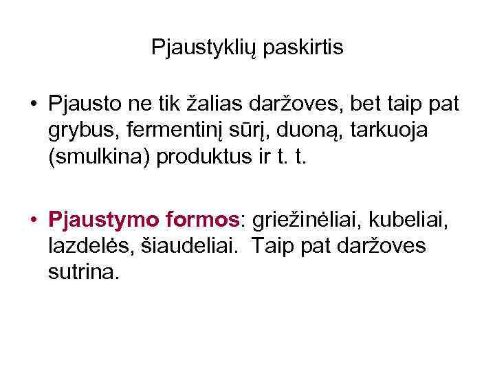 Pjaustyklių paskirtis • Pjausto ne tik žalias daržoves, bet taip pat grybus, fermentinį sūrį,