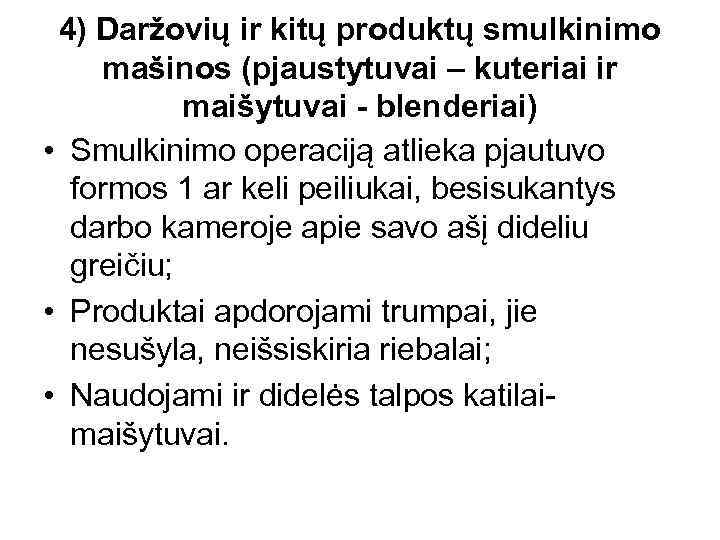 4) Daržovių ir kitų produktų smulkinimo mašinos (pjaustytuvai – kuteriai ir maišytuvai - blenderiai)