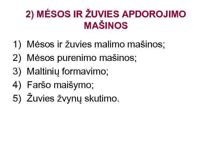 2) MĖSOS IR ŽUVIES APDOROJIMO MAŠINOS 1) 2) 3) 4) 5) Mėsos ir žuvies