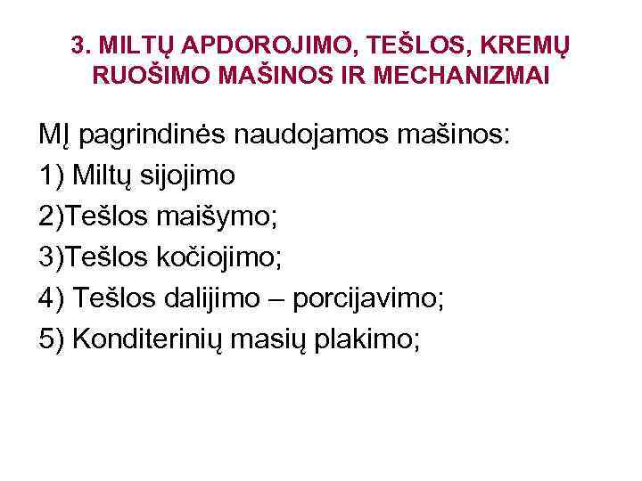 3. MILTŲ APDOROJIMO, TEŠLOS, KREMŲ RUOŠIMO MAŠINOS IR MECHANIZMAI MĮ pagrindinės naudojamos mašinos: 1)