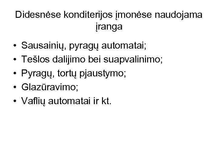 Didesnėse konditerijos įmonėse naudojama įranga • • • Sausainių, pyragų automatai; Tešlos dalijimo bei