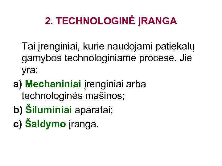 2. TECHNOLOGINĖ ĮRANGA Tai įrenginiai, kurie naudojami patiekalų gamybos technologiniame procese. Jie yra: a)