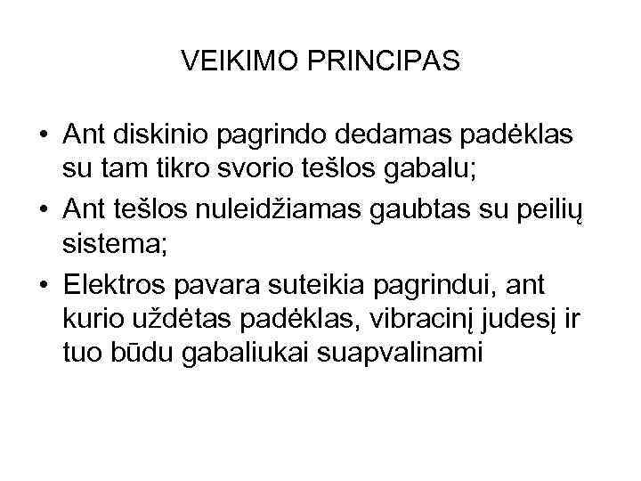 VEIKIMO PRINCIPAS • Ant diskinio pagrindo dedamas padėklas su tam tikro svorio tešlos gabalu;