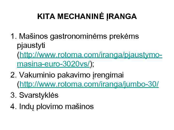 KITA MECHANINĖ ĮRANGA 1. Mašinos gastronominėms prekėms pjaustyti (http: //www. rotoma. com/iranga/pjaustymomasina-euro-3020 vs/); 2.