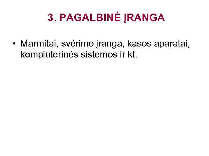 3. PAGALBINĖ ĮRANGA • Marmitai, svėrimo įranga, kasos aparatai, kompiuterinės sistemos ir kt. 