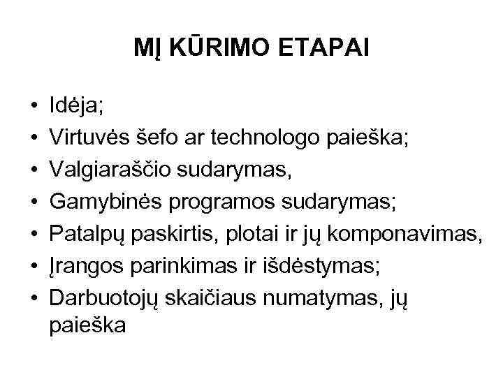 MĮ KŪRIMO ETAPAI • • Idėja; Virtuvės šefo ar technologo paieška; Valgiaraščio sudarymas, Gamybinės