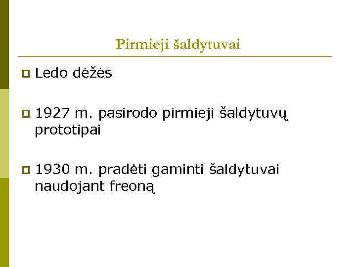 Pirmieji šaldytuvai p Ledo dėžės p 1927 m. pasirodo pirmieji šaldytuvų prototipai p 1930