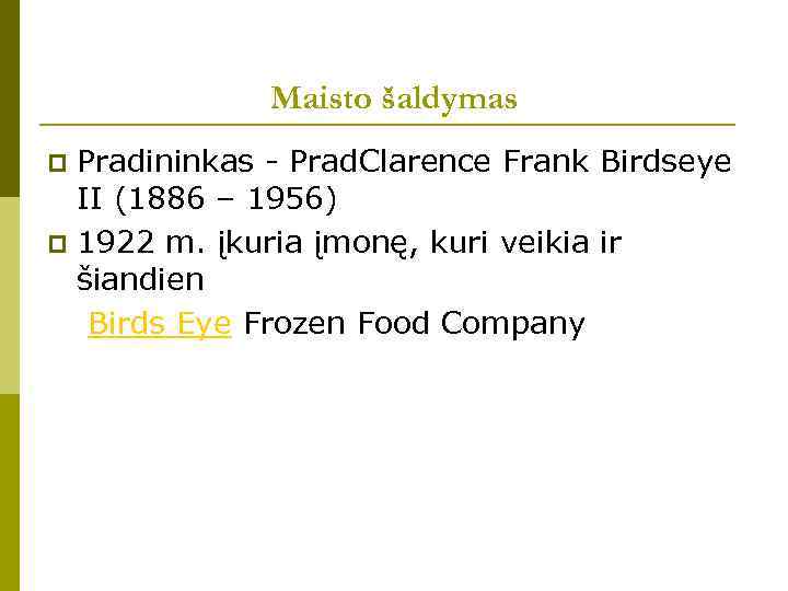 Maisto šaldymas Pradininkas - Prad. Clarence Frank Birdseye II (1886 – 1956) p 1922