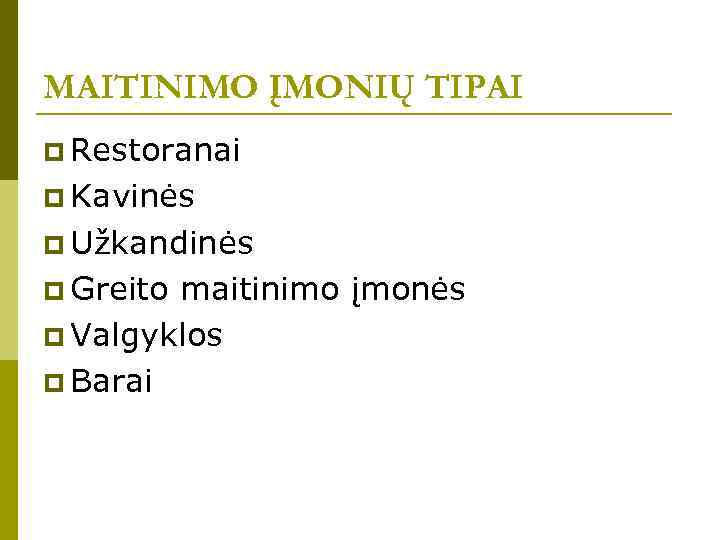 MAITINIMO ĮMONIŲ TIPAI p Restoranai p Kavinės p Užkandinės p Greito maitinimo įmonės p