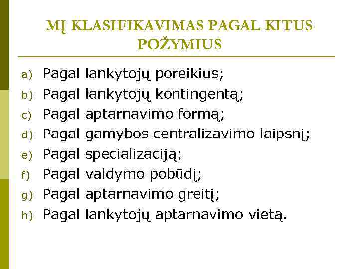 MĮ KLASIFIKAVIMAS PAGAL KITUS POŽYMIUS a) b) c) d) e) f) g) h) Pagal
