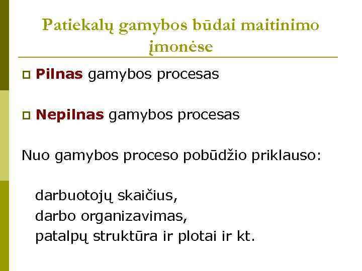 Patiekalų gamybos būdai maitinimo įmonėse p Pilnas gamybos procesas p Nepilnas gamybos procesas Nuo