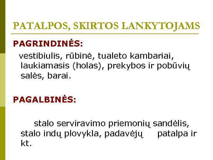 PATALPOS, SKIRTOS LANKYTOJAMS PAGRINDINĖS: vestibiulis, rūbinė, tualeto kambariai, laukiamasis (holas), prekybos ir pobūvių salės,