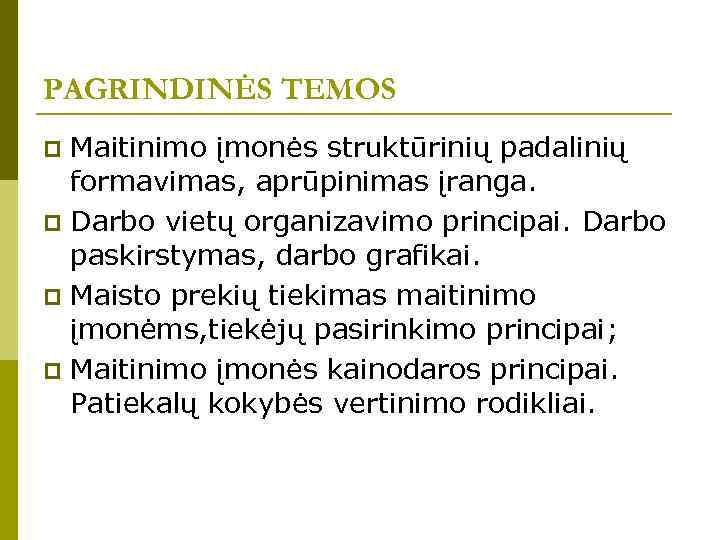 PAGRINDINĖS TEMOS Maitinimo įmonės struktūrinių padalinių formavimas, aprūpinimas įranga. p Darbo vietų organizavimo principai.