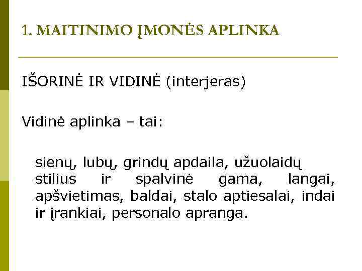 1. MAITINIMO ĮMONĖS APLINKA IŠORINĖ IR VIDINĖ (interjeras) Vidinė aplinka – tai: sienų, lubų,