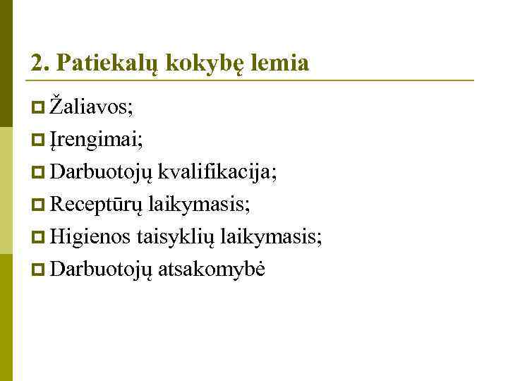 2. Patiekalų kokybę lemia p Žaliavos; p Įrengimai; p Darbuotojų kvalifikacija; p Receptūrų laikymasis;
