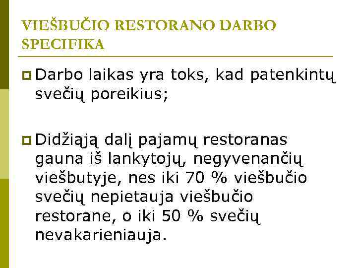 VIEŠBUČIO RESTORANO DARBO SPECIFIKA p Darbo laikas yra toks, kad patenkintų svečių poreikius; p