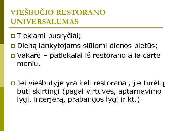 VIEŠBUČIO RESTORANO UNIVERSALUMAS Tiekiami pusryčiai; p Dieną lankytojams siūlomi dienos pietūs; p Vakare –