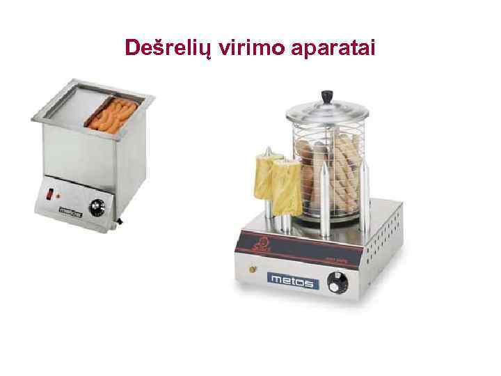 Dešrelių virimo aparatai 