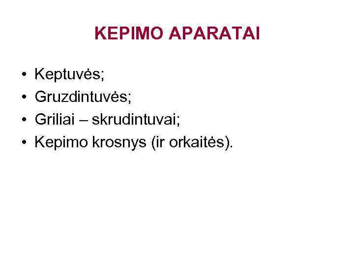 KEPIMO APARATAI • • Keptuvės; Gruzdintuvės; Griliai – skrudintuvai; Kepimo krosnys (ir orkaitės). 