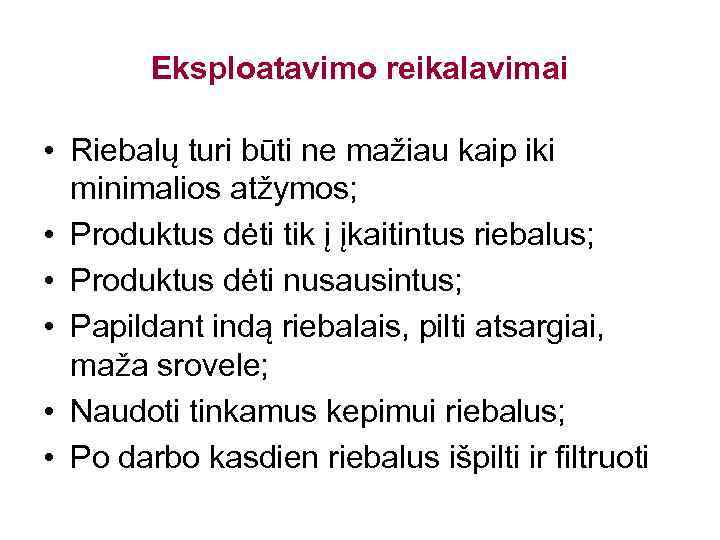 Eksploatavimo reikalavimai • Riebalų turi būti ne mažiau kaip iki minimalios atžymos; • Produktus