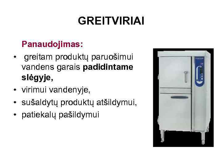 GREITVIRIAI • • Panaudojimas: greitam produktų paruošimui vandens garais padidintame slėgyje, virimui vandenyje, sušaldytų