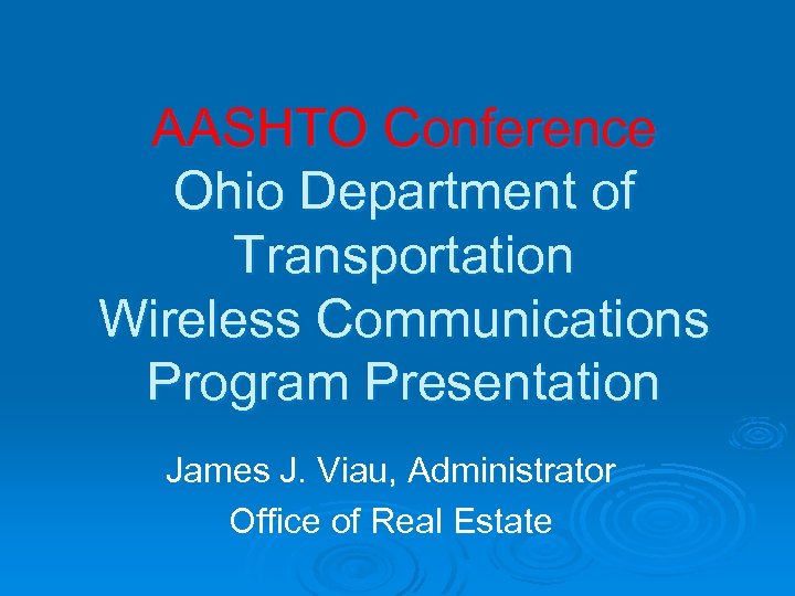 AASHTO Conference Ohio Department of Transportation Wireless Communications Program Presentation James J. Viau, Administrator