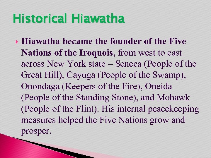 Historical Hiawatha became the founder of the Five Nations of the Iroquois, from west