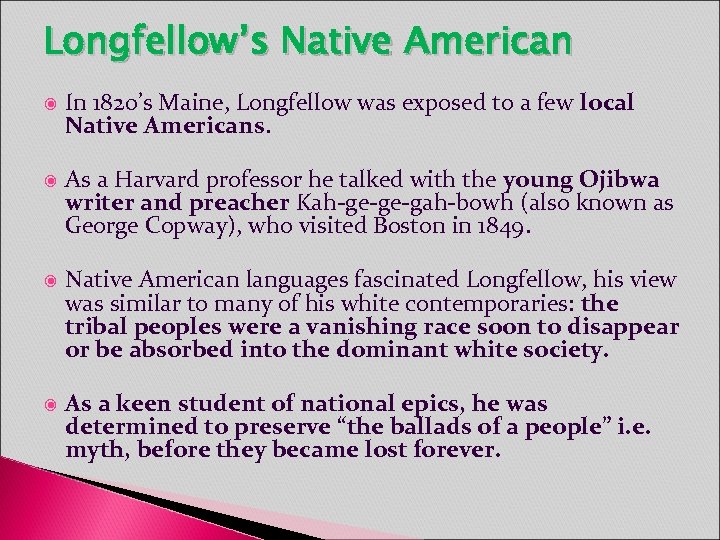 Longfellow’s Native American In 1820’s Maine, Longfellow was exposed to a few local Native