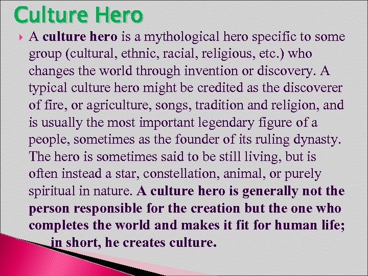 Culture Hero A culture hero is a mythological hero specific to some group (cultural,