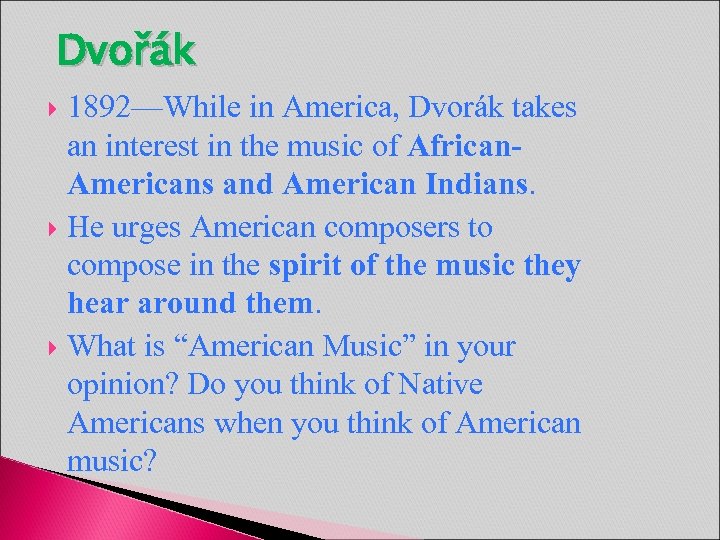 Dvořák 1892—While in America, Dvorák takes an interest in the music of African. Americans