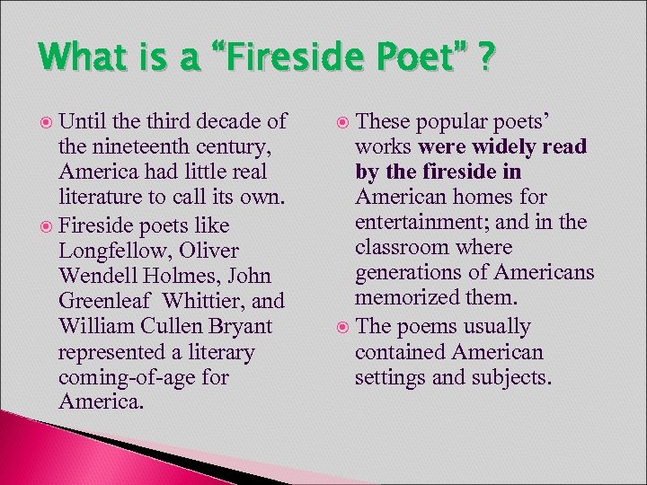 What is a “Fireside Poet” ? Until the third decade of the nineteenth century,