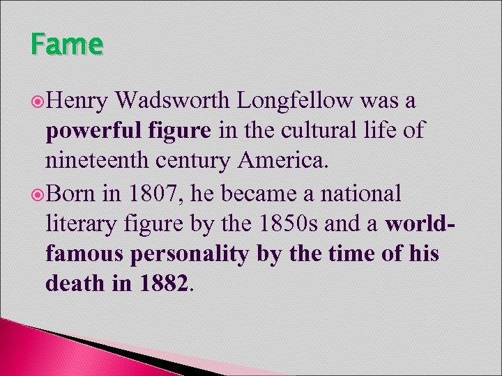 Fame Henry Wadsworth Longfellow was a powerful figure in the cultural life of nineteenth