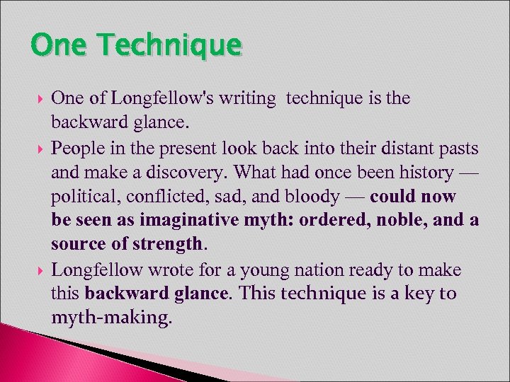 One Technique One of Longfellow's writing technique is the backward glance. People in the