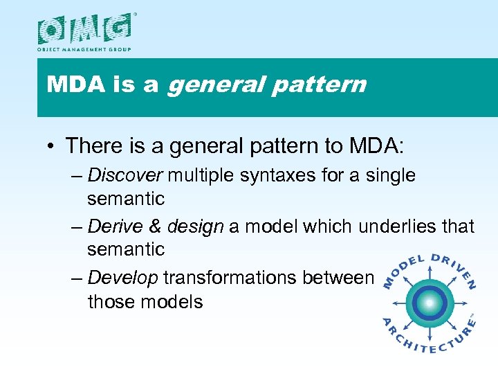 MDA is a general pattern • There is a general pattern to MDA: –