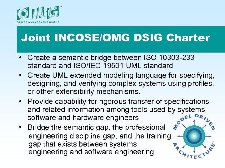 Joint INCOSE/OMG DSIG Charter • Create a semantic bridge between ISO 10303 -233 standard