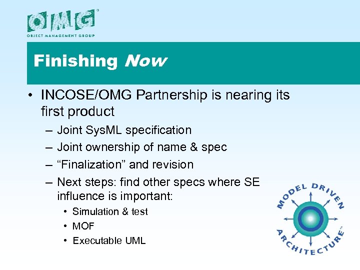 Finishing Now • INCOSE/OMG Partnership is nearing its first product – – Joint Sys.