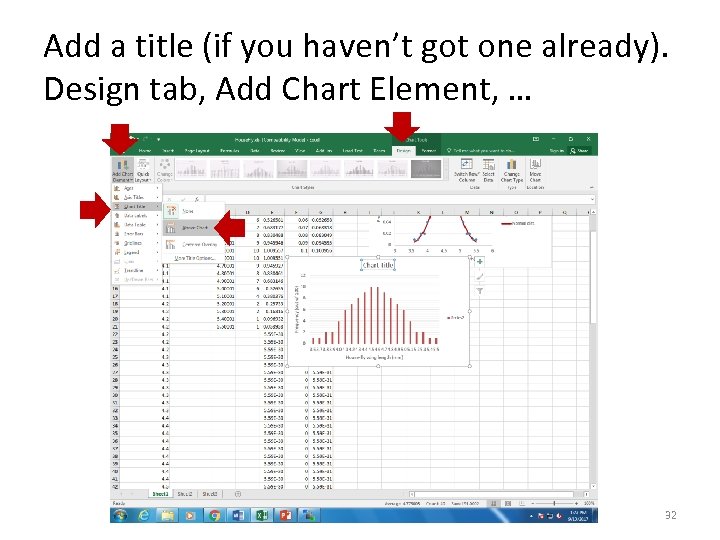 Add a title (if you haven’t got one already). Design tab, Add Chart Element,