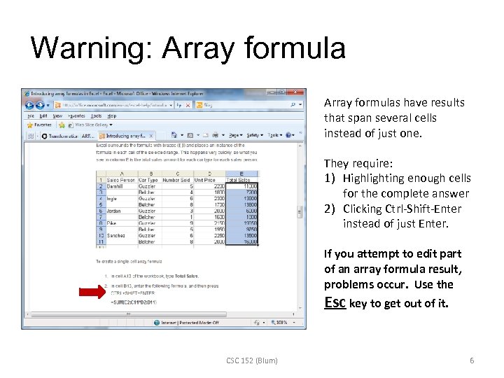 Warning: Array formulas have results that span several cells instead of just one. They