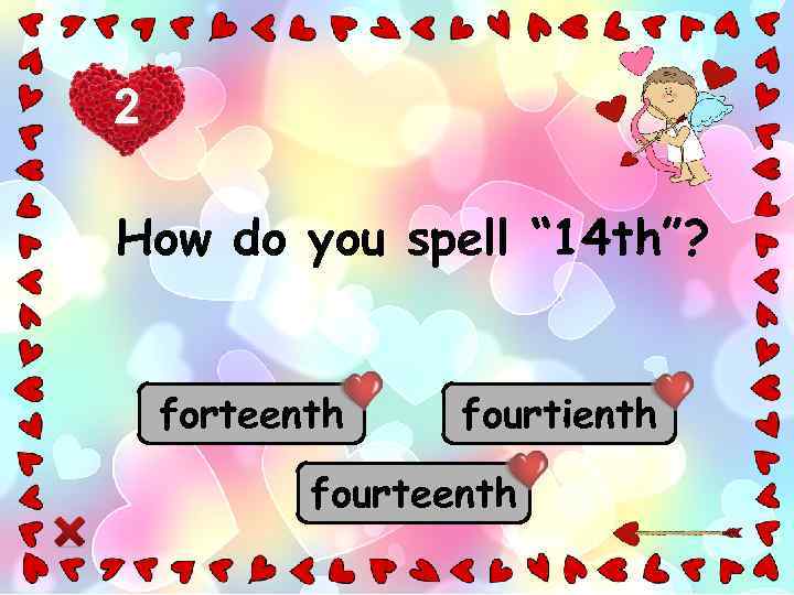 2 How do you spell “ 14 th”? forteenth fourtienth fourteenth 