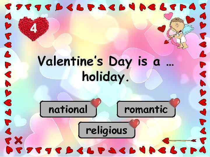 4 Valentine’s Day is a … holiday. national romantic religious 