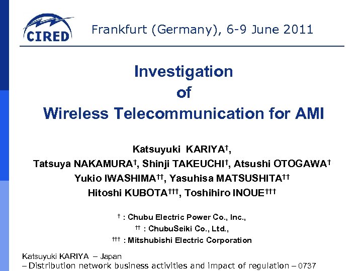 Frankfurt (Germany), 6 -9 June 2011 Investigation of Wireless Telecommunication for AMI Katsuyuki KARIYA†,